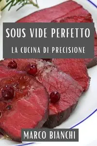 Sous Vide Perfetto - Marco Bianchi