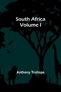 South Africa; Volume I - Anthony Trollope