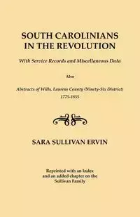 South Carolinians in the Revolution. with Service Records and Miscellaneous Data. Also, Abstracts of Wills, Laurens County (Ninety-Six District), 1775 - Ervin Sara Sullivan