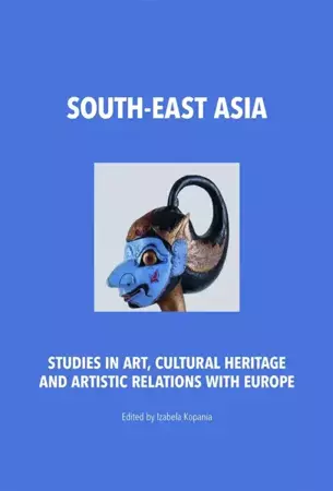 South-East Asia. Studies in Art, Cultural Heritage and Artistic Relations with Europe - Opracowanie zbiorowe
