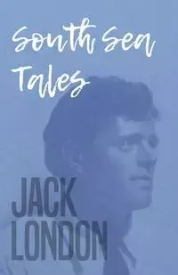 South Sea Tales - Jack London