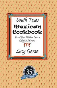 South Texas Mexican Cookbook - Lucy M. Garza