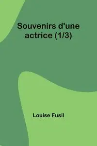 Souvenirs d'une actrice (1/3) - Louise Fusil