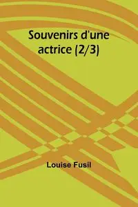 Souvenirs d'une actrice (2/3) - Louise Fusil