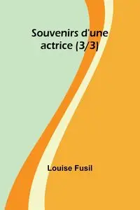 Souvenirs d'une actrice (3/3) - Louise Fusil