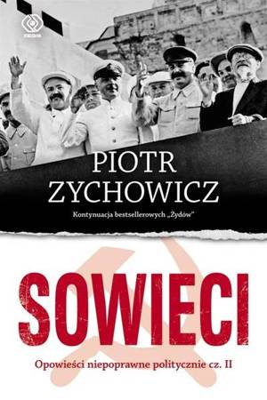 Sowieci. Opowieści niepoprawne politycznie cz.2 - Piotr Zychowicz