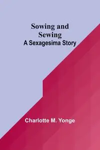 Sowing and Sewing - M. Charlotte Yonge