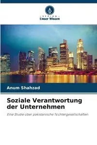 Soziale Verantwortung der Unternehmen - Shahzad Anum