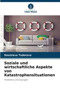 Soziale und wirtschaftliche Aspekte von Katastrophensituationen - Todorova Desislava