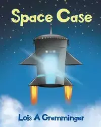 Space Case - Lois Gremminger A