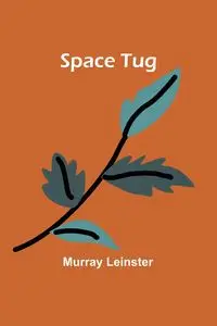 Space Tug - Murray Leinster