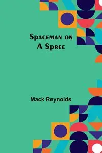 Spaceman on a Spree - Mack Reynolds