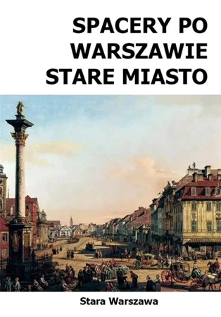 Spacery po Warszawie. Stare Miasto w.2024 - Michał Szymański