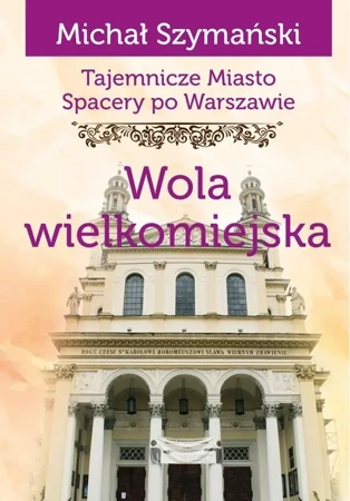 Spacery po Warszawie. Wola wielkomiejska - Michał Szymański