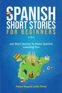Spanish Short Stories For Beginners 2 In 1 - Felipe Moya