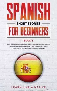 Spanish Short Stories for Beginners Book 5 - Learn Like A Native