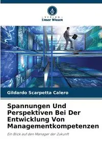 Spannungen Und Perspektiven Bei Der Entwicklung Von Managementkompetenzen - Scarpetta Calero Gildardo