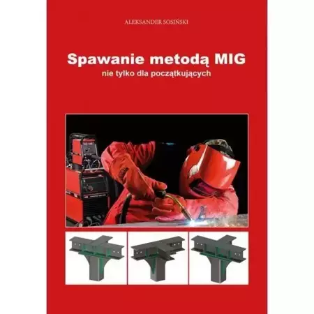 Spawanie metodą MIG nie tylko dla początkujących - Aleksander Sosiński