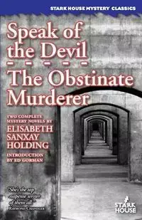 Speak of the Devil / The Obstinate Murderer - Elisabeth Holding Sanxay