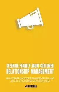 Speaking Frankly About Customer Relationship Management - JC Quintana