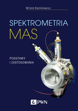 Spektrometria mas. Podstawy i zastosowania - Witold Danikiewicz