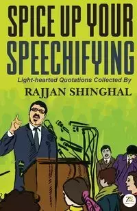 Spice Up Your Speechifying - SHINGHAL RAJJAN