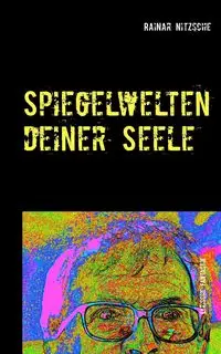 Spiegelwelten deiner Seele - Nitzsche Rainar