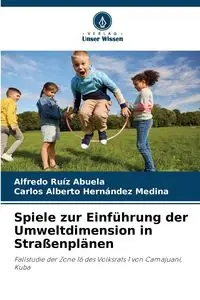 Spiele zur Einführung der Umweltdimension in Straßenplänen - Alfredo Ruíz Abuela