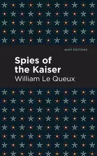 Spies of the Kaiser - Le William Queux