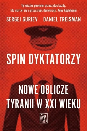 Spin dyktatorzy. Nowe oblicze tyranii w XXI wieku - Sergei Guriev, Daniel Treisman