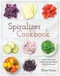 Spiralizer Cookbook - Morris Eloise