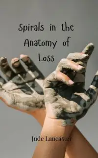 Spirals in the Anatomy of Loss - Jude Lancaster