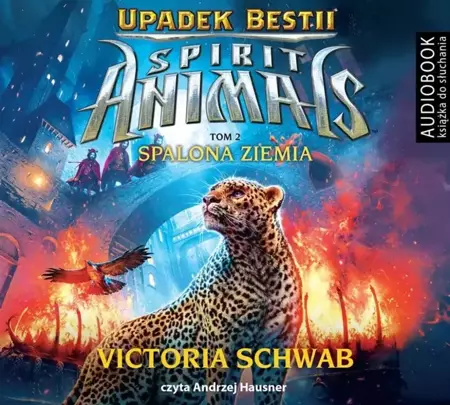 Spirit Animals. Upadek Bestii. T.2 Spalona Ziemia - Victoria Schwab, Andrzej Hausner, Bartosz Czartor