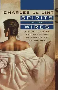 Spirits in the Wires - Charles de Lint