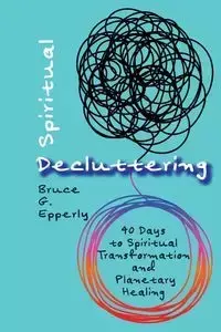 Spiritual Decluttering - Bruce Epperly G