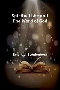 Spiritual Life and the Word of God - Emanuel Swedenborg