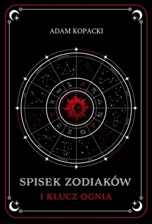 Spisek Zodiaków i Klucz Ognia - Adam Kopacki