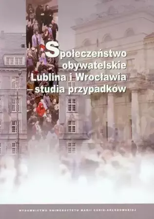 Społeczeństwo obywatelskie Lublina i Wrocławia - Katarzyna Czajkowska, Katarzyna Efner