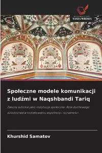 Społeczne modele komunikacji z ludźmi w Naqshbandi Tariq - Samatov Khurshid