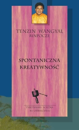 Spontaniczna kreatywność - Tenzin Wangyal Rinpocze, Jarosław Kotas