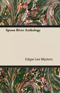 Spoon River Anthology - Edgar Lee Masters