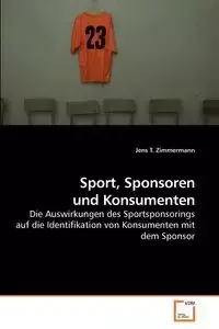 Sport, Sponsoren und Konsumenten - Zimmermann Jens T.