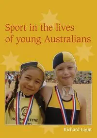 Sport in the Lives of Young Australians - Richard Light