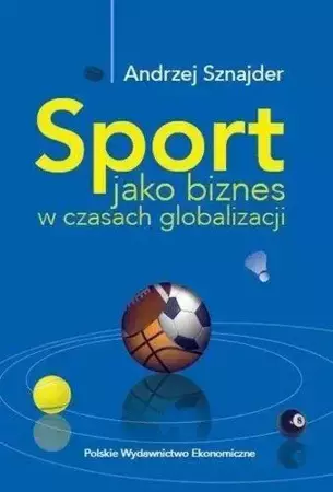 Sport jako biznes w epoce globalizacji - Andrzej Sznajder