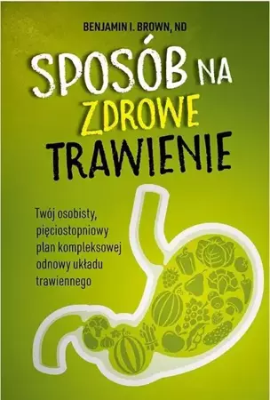 Sposób na zdrowe trawienie - Benjamin I. Brown, ND