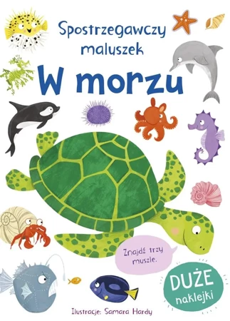 Spostrzegawczy maluszek. W morzu - Samara Hardy, Becky Miles