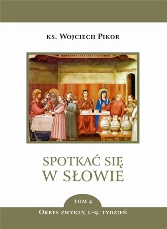 Spotkać się w Słowie T.4 Okres zwykły 1-9 tydz. - Wojciech Pikor