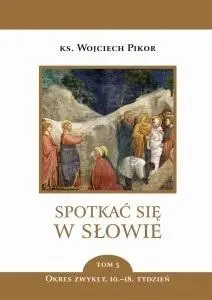 Spotkać się w Słowie T.5 Okres zwykły 10-18 tydz. - ks. Wojciech Pikor