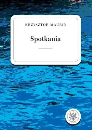 Spotkania. Teksty wybrane T.3 - Krzysztof Maurin