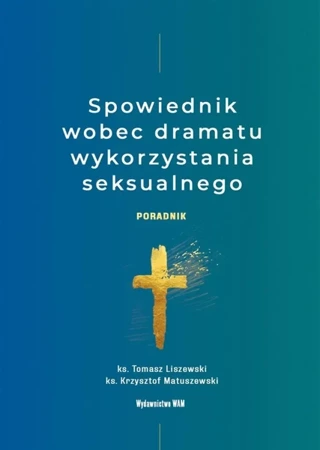 Spowiednik wobec dramatu wykorzystania seksualnego - Tomasz Liszewski, Krzysztof Matuszewski